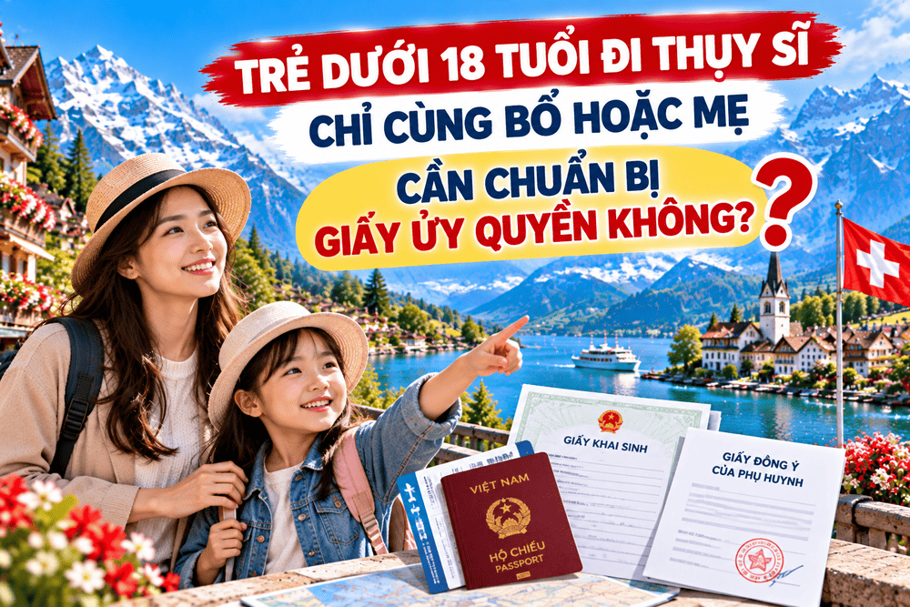 TRẺ DƯỚI 18 TUỔI ĐI THỤY SĨ CHỈ CÙNG BỐ HOẶC MẸ – CẦN CHUẨN BỊ GIẤY ỦY QUYỀN KHÔNG?